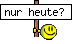 Nur heute :today: